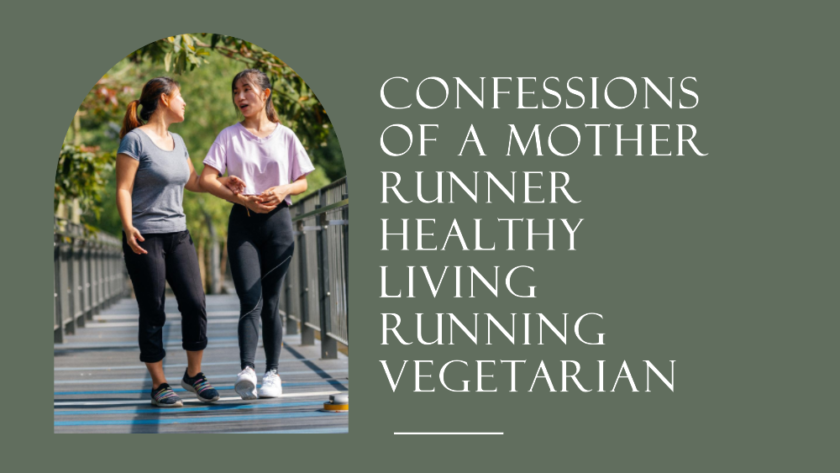 confessions of a mother runner healthy living running vegetarian