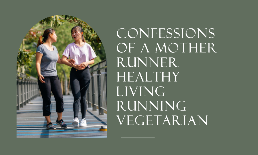 confessions of a mother runner healthy living running vegetarian